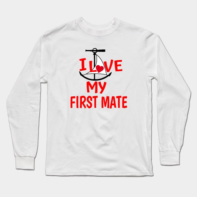 I Love My First Mate Long Sleeve T-Shirt by Sailfaster Designs